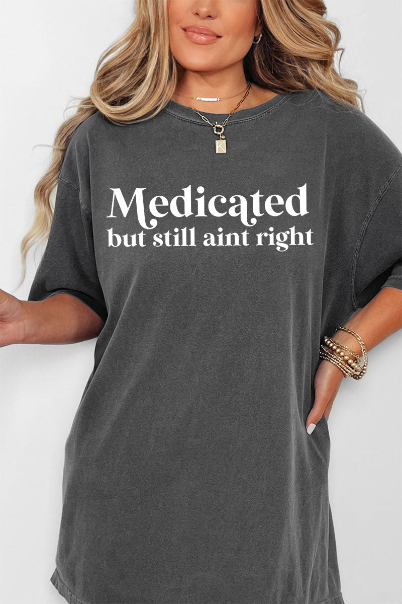 Medicated But Still Ain't Right Comfort Colors Adult Ring-Spun Cotton Tee